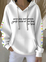 Women's Probably Just Gonna Jingle Some Of The Way I'm Tired Print Casual Hoodie
