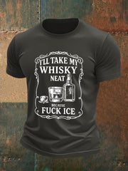 Men's I'll Take My Whisky Neat Because Fuck ICE Printed T-shirt