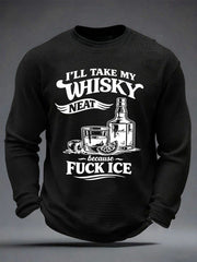 Men's I'll Take My Whisky Neat Because Fuck ICE Printed Waffle Long Sleeve T-Shirt