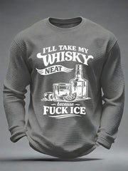 Men's I'll Take My Whisky Neat Because Fuck ICE Printed Waffle Long Sleeve T-Shirt