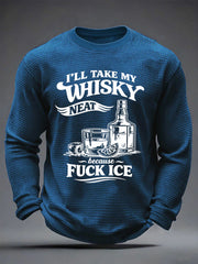 Men's I'll Take My Whisky Neat Because Fuck ICE Printed Waffle Long Sleeve T-Shirt