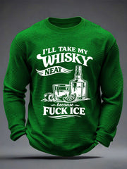 Men's I'll Take My Whisky Neat Because Fuck ICE Printed Waffle Long Sleeve T-Shirt