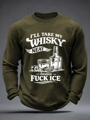 Men's I'll Take My Whisky Neat Because Fuck ICE Printed Waffle Long Sleeve T-Shirt