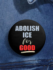 Unisex Abolish Ice for Good Printed Brooch