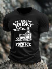 Men's I'll Take My Whisky Neat Because Fuck ICE Printed T-shirt