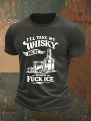 Men's I'll Take My Whisky Neat Because Fuck ICE Printed T-shirt