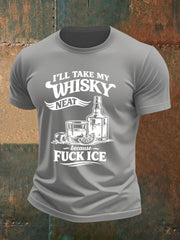 Men's I'll Take My Whisky Neat Because Fuck ICE Printed T-shirt