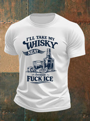 Men's I'll Take My Whisky Neat Because Fuck ICE Printed T-shirt