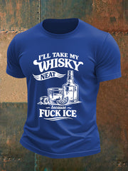 Men's I'll Take My Whisky Neat Because Fuck ICE Printed T-shirt