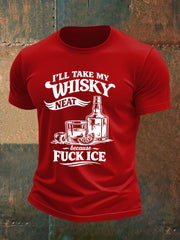 Men's I'll Take My Whisky Neat Because Fuck ICE Printed T-shirt