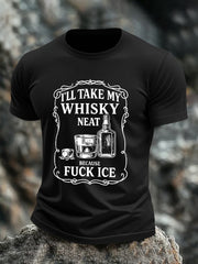 Men's I'll Take My Whisky Neat Because Fuck ICE Printed T-shirt
