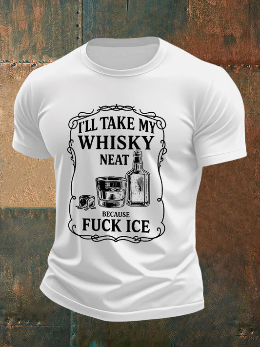 Men's I'll Take My Whisky Neat Because Fuck ICE Printed T-shirt