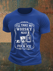Men's I'll Take My Whisky Neat Because Fuck ICE Printed T-shirt