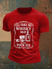 Men's I'll Take My Whisky Neat Because Fuck ICE Printed T-shirt