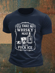 Men's I'll Take My Whisky Neat Because Fuck ICE Printed T-shirt