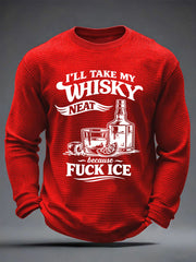 Men's I'll Take My Whisky Neat Because Fuck ICE Printed Waffle Long Sleeve T-Shirt