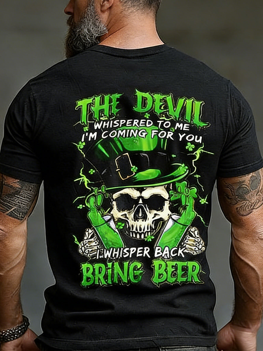 Men's Funny St. Patrick's Day The Devil Whispered to Me I'm Coming for You I Whisper Back Bring Beer Skull Print Casual Tee