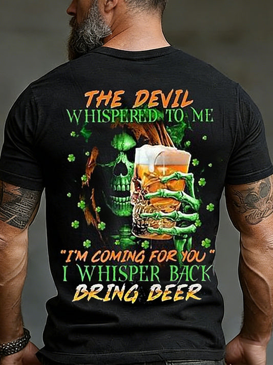 Men's Funny St. Patrick's Day The Devil Whispered to Me I'm Coming for You I Whisper Back Bring Beer Skull Print Casual Tee