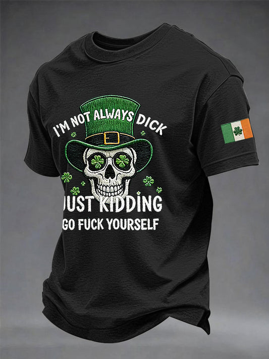 Men's Funny St. Patrick's Day I'm Not Always A Dick Just Kidding Short Sleeve T-shirt